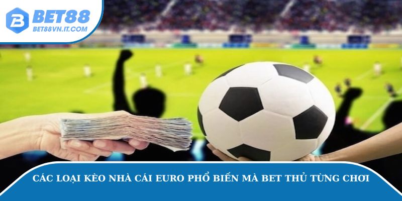 Kèo Nhà Cái Euro – Mẹo Soi Kèo Hay Tại Bet88 Từ Cao Thủ Các loại kèo nhà cái Euro phổ biến mà bet thủ từng chơi