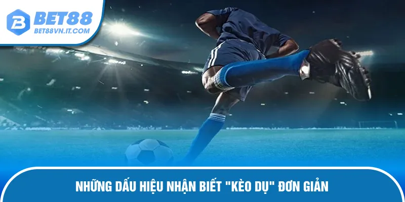Kèo Dụ Là Gì? Bí Kíp Lật Tẩy Bẫy Ảo, Thắng Chắc Tại Bet88 Bí quyết nhận dạng odds bẫy của nhà cái