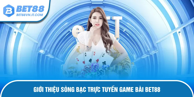 Game Bài Bet88 – Trải Nghiệm Sòng Bạc Chuyên Nghiệp Cực Đã Giới thiệu sảnh cá cược hot game bài Bet8Bet88