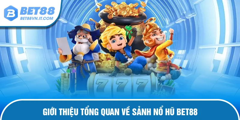Nổ Hũ Bet88 – Săn Thưởng Cực Khủng Đổi Đời Ngay Hôm Nay Giới thiệu về nổ hũ Bet88