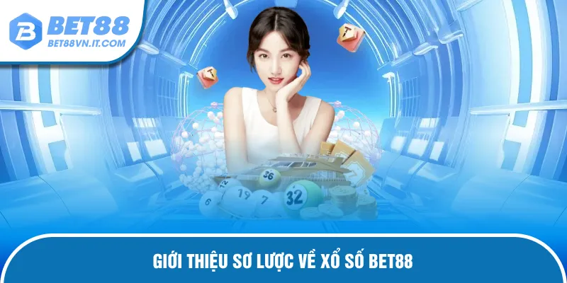Xổ Số Bet88 – Sân Chơi Số Hiện Đại Và Thưởng Nóng Mỗi Ngày Giới thiệu về sảnh game xổ số Bet88