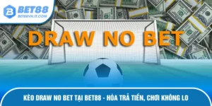 Kèo Draw No Bet Tại Bet88 - Hòa Trả Tiền, Chơi Không Lo Kèo Draw No Bet