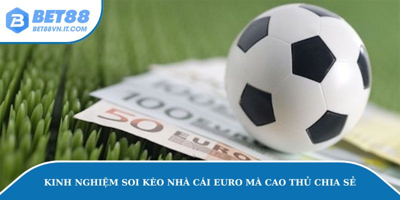 Kèo Nhà Cái Euro – Mẹo Soi Kèo Hay Tại Bet88 Từ Cao Thủ Kinh nghiệm soi kèo nhà cái Euro mà cao thủ chia sẻ