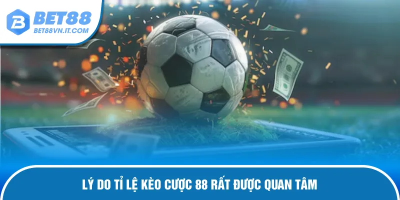 Tỉ Lệ Kèo 88 - Giải Mã Bí Mật Soi Kèo Đỉnh Tại Bet88 Lý do tỉ lệ kèo cược 88 rất được quan tâm