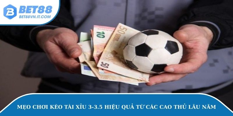Kèo Tài Xỉu 3-3.5 - Chia Sẻ Cách Bắt Kèo Hiệu Quả Từ Cao Thủ Mẹo chơi kèo tài xỉu 3-3.5 hiệu quả từ các cao thủ lâu năm