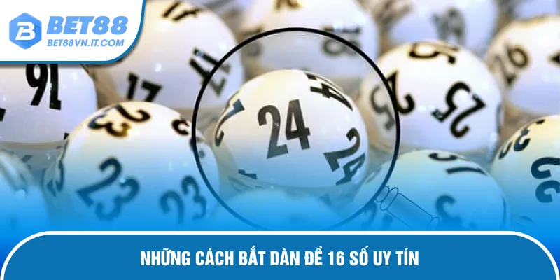 Cách Bắt Dàn Đề 16 Số - Hướng Dẫn Soi Cầu Chi Tiết Hướng dẫn chơi dàn đề 16 số nhanh nhất