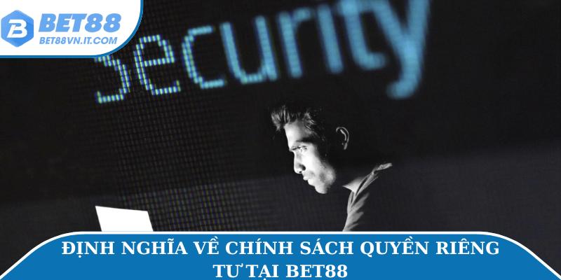 Quyền Riêng Tư – Hướng Dẫn Bảo Mật Dữ Liệu Cá Nhân Định nghĩa về chính sách quyền riêng tư tại Bet88