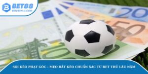 Mẹo Soi Kèo Phạt Góc Chuẩn Xác Từ Bet Thủ Lâu Năm Soi kèo phạt góc