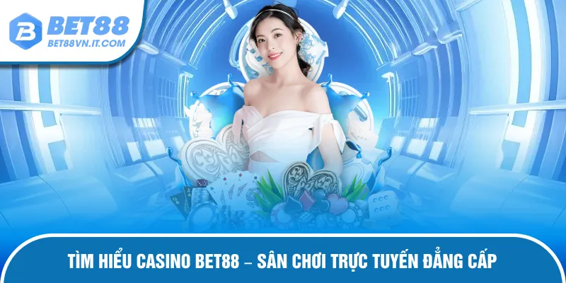 Casino Bet88 – Trải Nghiệm Trực Tiếp Sòng Bạc Chuẩn Quốc Tế Tìm hiểu về casino bet88