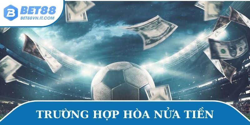 Kèo Tài Xỉu 3-3.5 - Chia Sẻ Cách Bắt Kèo Hiệu Quả Từ Cao Thủ Trường hợp hòa nửa tiền