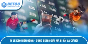 Tỷ Lệ Kèo Biến Động - Cùng Bet88 Giải Mã Bí Ẩn Và Cơ Hội tỷ lệ kèo biến động bet88