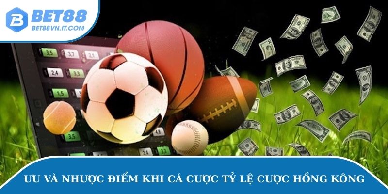Tỷ Lệ Cược Hồng Kông - Ưu Nhược Điểm Khi Cá Độ Tại Bet88 Ưu và nhược điểm khi cá độ tỷ lệ cược Hồng Kông