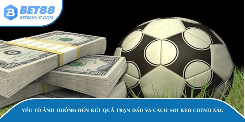 Kèo Nhà Cái Euro – Mẹo Soi Kèo Hay Tại Bet88 Từ Cao Thủ Yếu tố ảnh hưởng đến kết quả trận đấu và cách soi kèo chính xác