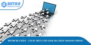 Bet88 Bị Chặn – Cách Truy Cập Link Bị Chặn Nhanh Chóng Bet88 bị chặn.