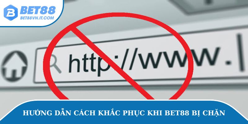 Bet88 Bị Chặn – Cách Truy Cập Link Bị Chặn Nhanh Chóng Hướng dẫn cách khắc phục khi Bet88 bị chặn.